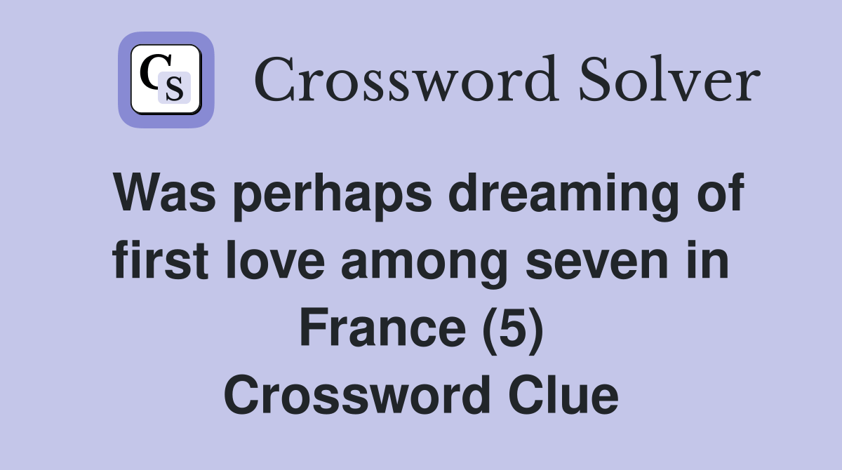 Was perhaps dreaming of first love among seven in France (5